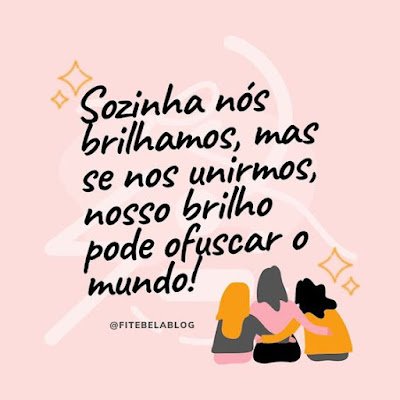 Precisamos nos unir, enaltecer, aplaudir outras mulheres. Fomos criadas para sermos rivais, mas devemos quebrar esse ciclo e nos fortalecer. Unidas podemos mais