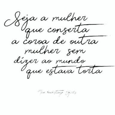 Precisamos nos unir, enaltecer, aplaudir outras mulheres. Fomos criadas para sermos rivais, mas devemos quebrar esse ciclo e nos fortalecer. Unidas podemos mais
